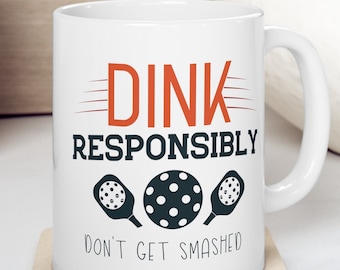 Pickleball Lover Gift, Pickleball Dad Mug, Pickleball Mug, Dink Responsibly Don't Get Smashed, Punny Mug, Funny Pickleball Gifts, Sports mug