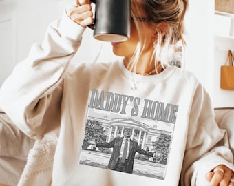 Comfort Colors Trump Sweatshirt Daddys Home Trump 2024 Sweatshirt Trump Shirt Trump Merch Trump Girl Pro Trump Shirt 45 47 Trump Rally Shirt