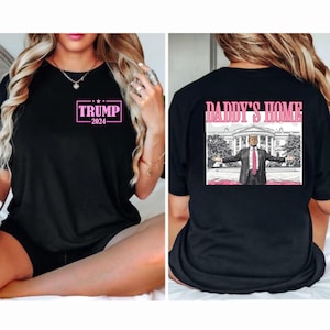 Comfort Colors Trump Shirt Daddys Home 2024 Shirt for 4th July Trump Sweatshirt Front Back Shirt Gift for Republican Gift Funny Trump 2024