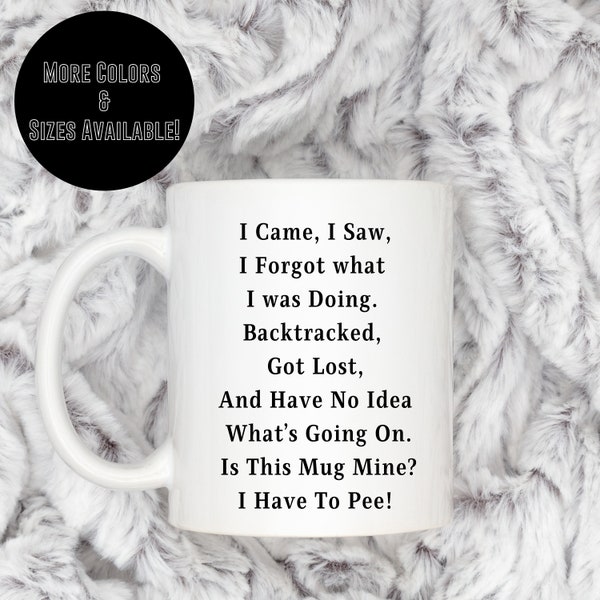 I Came I saw I Forgot What I Was Doing Coffee Mug, Senior Citizen Mug, Old People Mug, Sarcastic Coffee Mug, Work Mug, Retirement Mug Gifts