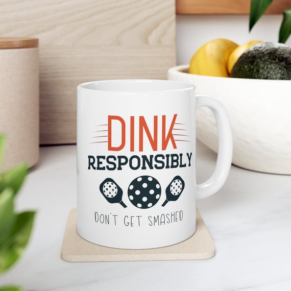 Pickleball Lover Gift, Pickleball Dad Mug, Pickleball Mug, Dink Responsibly Don't Get Smashed, Punny Mug, Funny Pickleball Gifts, Sports mug