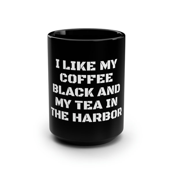 Ich mag meinen Kaffee schwarz und meinen Tee im Hafen - Schwarze Tasse, 15oz