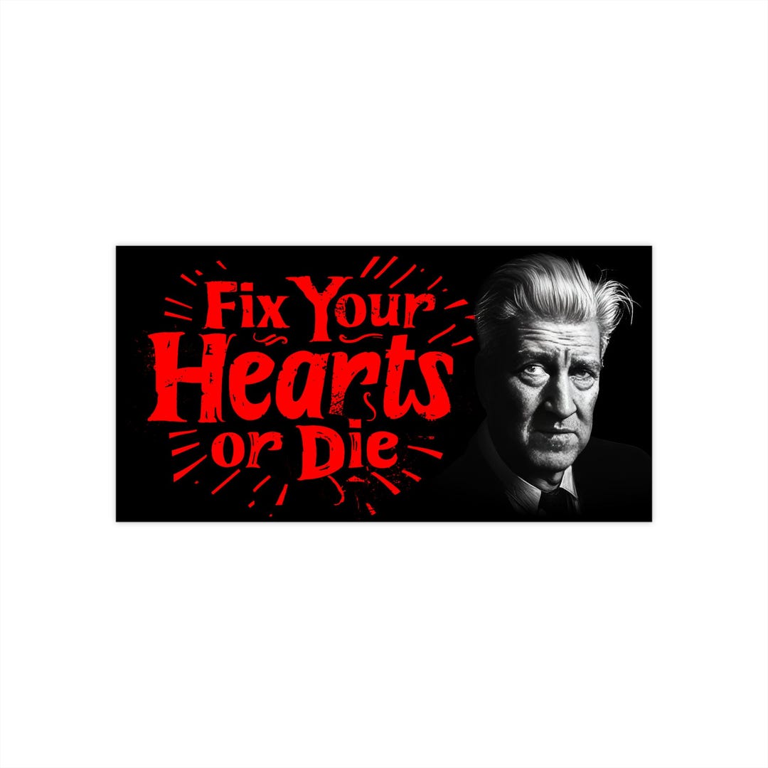David Lynch Bumper Stickers Fix Your Hearts or Die, Twin