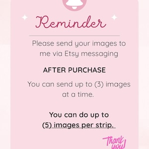May include: A pink reminder card with the word "Reminder" in cursive script. The card includes instructions to send images via Etsy messaging after purchase, up to three images at a time, and up to five images per strip. A bell icon and "Thank you!" are also featured.