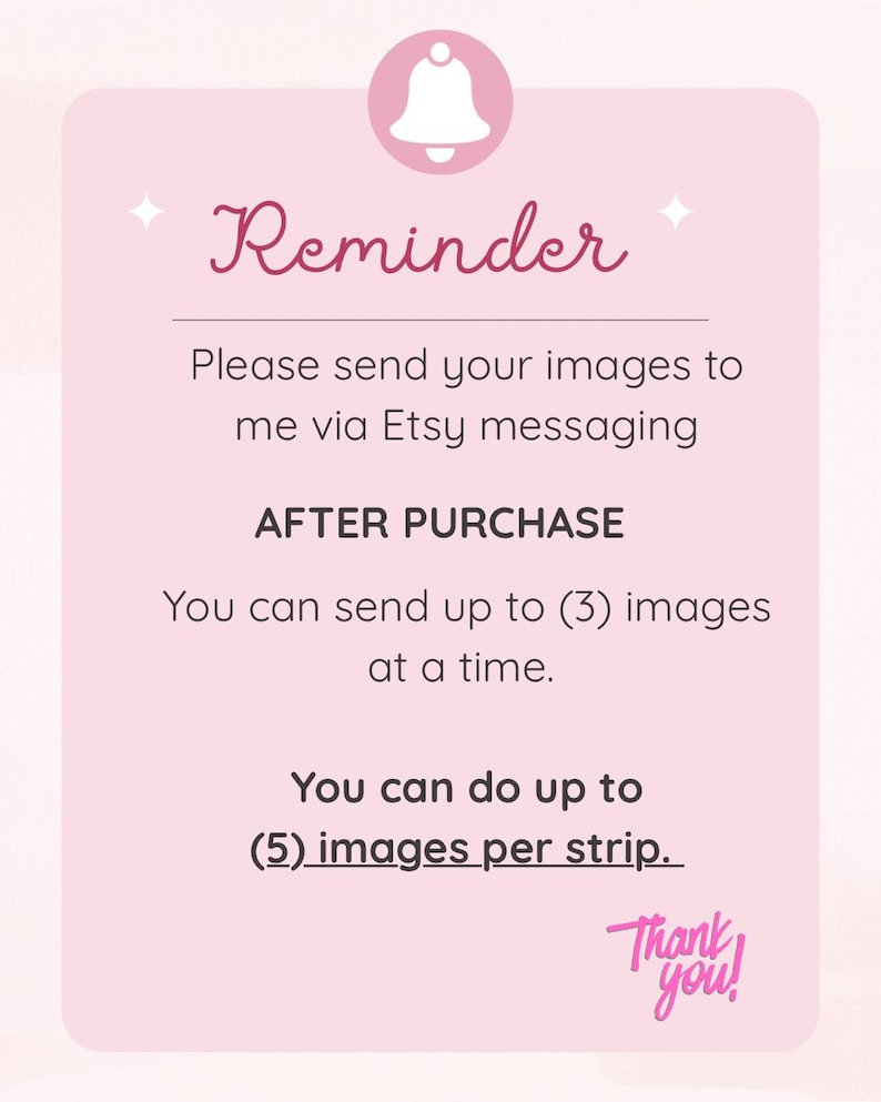 May include: A pink reminder card with the word "Reminder" in cursive script. The card includes instructions to send images via Etsy messaging after purchase, up to three images at a time, and up to five images per strip. A bell icon and "Thank you!" are also featured.