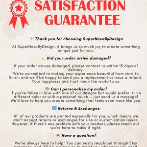 May include: A red and white graphic with the words "SATISFACTION GUARANTEE" at the top. The text below details the shop's policies on damaged orders, personalization, and returns. The shop name is SuperNovaByDesign.