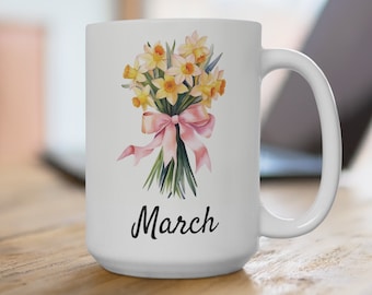 March Birth Flower Mug 15oz - March Daffodil Mug - Birth Flower Daffodil Coffee Mug - Birth Month March Gifts - Unique Birthday Gifts