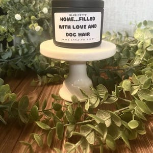 HOME, Filled with LOVE and DOG Hair, Baked Apple Pie Scent, 4oz Black Tin