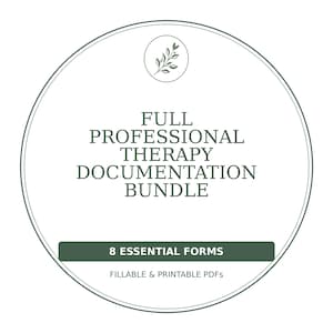 May include: A circular graphic with a dark green border containing a small leaf icon and the text FULL PROFESSIONAL THERAPY DOCUMENTATION BUNDLE. Below this, a dark green rectangular bar displays 8 ESSENTIAL FORMS and FILLABLE & PRINTABLE PDFs.