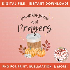 May include: A digital graphic with the text "pumpkin spice and prayers" above a coffee cup, two pumpkins, and leaves. The image is in shades of orange, brown, and white, with a pink background. The text "DIGITAL FILE - INSTANT DOWNLOAD!" is at the top.