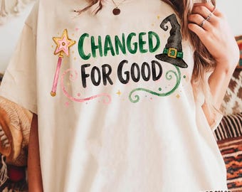 Changed for Good Shirt, Broadway Musical Tee, Friendship Shirt, Best Friend Gift, Witchy Graphic T Shirt