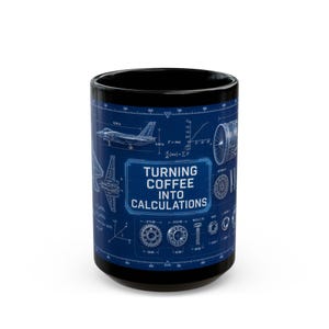 May include: A black ceramic mug featuring a blue blueprint design with white technical drawings of an aircraft, mechanical gears, and mathematical formulas. The center text reads "TURNING COFFEE INTO CALCULATIONS" in a bold, white, sans-serif font.