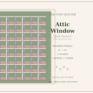 May include: A digital PDF quilt pattern titled The Cosy Quilter Attic Window. The design features a grid of 12 blocks, 3 across and 4 down, in shades of green, blue, and pink. It includes text stating 44 inches by 56 inches and clear step-by-step instructions.