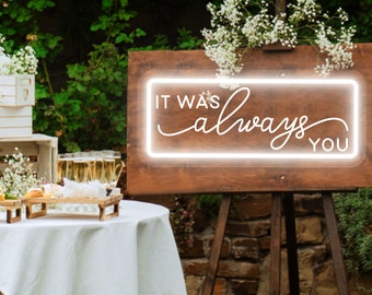 It Was Always You Neon Sign Wedding Decor, Custom Sign Wedding Backdrop, Wedding Neon Sign Party Decor, Wedding Sign Engagement Gifts