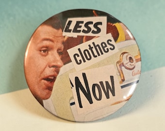 Botón/imán con recorte de revista "Less Clothes Now"