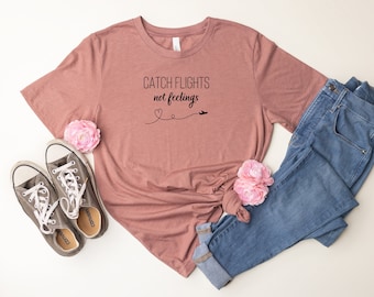 Catch Flights Not Feelings Bella Soft T-shirt, travel tee, traveling shirt, relationship gift, world traveler tshirt, passport bro