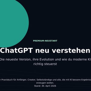 May include: A dark blue graphic with a teal circle. The text reads "ChatGPT neu verstehen", discussing the latest version, evolution, and how to control modern AI. It's a practical guide for beginners, creators, and those wanting better AI results.