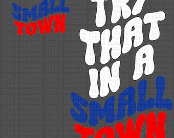 Try That In A Small Town - PNG - SVG - Jason Aldean - Small Town Design