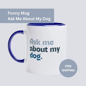 Funny dog mug. Coffee cup.Ask me about my dog. White 11oz Ceramic Mug with Colour Inside. Free worldwide shipping. Co-worker gift. Joke gift