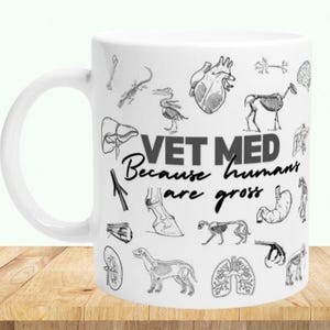Veterinary Anatomy Mug. Vet Tech, Vet Nurse Day, Veterinarian. Gift for Vet Tech Week, Graduation, Vet Med Because People Are Gross.
