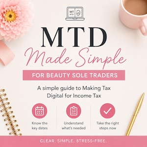 May include: A digital guide titled MTD Made Simple for Beauty Sole Traders, featuring a laptop icon, a pink flower, a spiral notebook, and a gold pen. The text reads: A simple guide to Making Tax Digital for Income Tax, Know the key dates, Understand what's needed, Take the right steps now, and CLEAR. SIMPLE. STRESS-FREE.