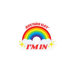Sounds Gay I&#39;m In Sticker, LGBT Sticker, Pride Sticker, Rainbow Sticker, Stickers, Equality Sticker, Pride Month, Funny Sticker, Gay Sticker