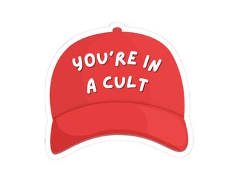 You're In A Cult Vinyl Sticker Political Protest Sticker Anti-Trump Anti MAGA Hat FDT Sticker Water Bottle Decal Laptop Sticker