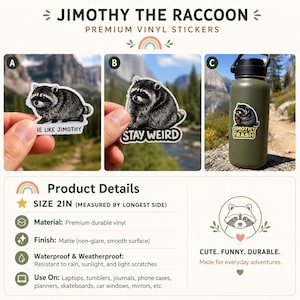 K&ouml;nnte beinhalten: Drei Vinylaufkleber mit Waschb&auml;ren-Illustrationen. Ein Aufkleber zeigt BE LIKE JIMOTHY, einer STAY WEIRD und einer JIMOTHY ATE MY TRASH. Die Aufkleber sind 5,08 cm gro&szlig; und bestehen aus mattem, wasserfestem und wetterbest&auml;ndigem Vinylmaterial.