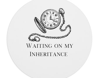 Waiting on my Inheritance - Mouse Pad