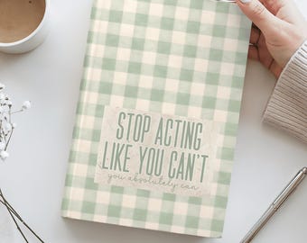 Stop Acting Like You Can’t Journal, Motivational Notebook, Self Discipline Journal Gift