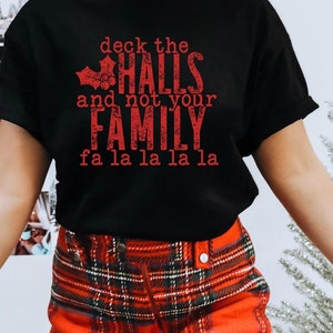 Deck the Halls, Deck the Halls and Not Your Family,  Christmas, Graphic Tee, Christmas Shirt, Funny Christmas Shirt, Deck the Halls Shirt