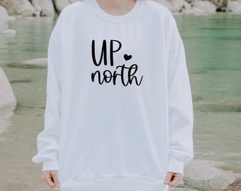 Up North, Camping, Wisconsin, Graphic Sweatshirt, Quotes, Michigan, Minnesota, Gildan Crewneck, Gildan Hooded