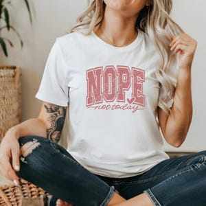 Nope Not Today, Graphic Tee, Sarcastic Quote, Sassy Quotes, Quotes, Nope Not Today Shirt, Nope Shirt