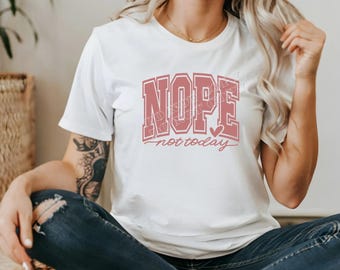 Nope Not Today, Graphic Tee, Sarcastic Quote, Sassy Quotes, Quotes, Bella Canvas