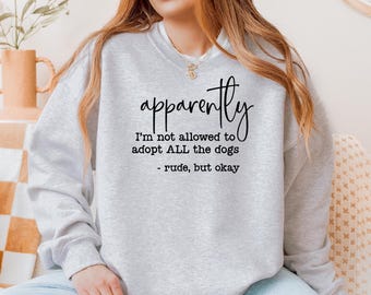 Apparently I am not allowed to adopt all the dogs, Rude but okay, Graphic Tee, Dog Shirt, Gildan Crewneck, Comfort Colors