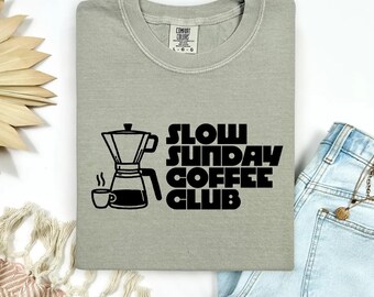 Slow Sunday Coffee Club, Graphic Tee, Quotes, Gildan Crewneck, Comfort Colors, Bella Canvas