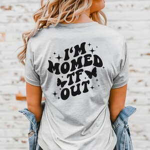 Momed TF out, Momed TF out shirt, Mom, Mother's Day, Graphic Tee, Mom Gift,  Mama, Stressed Mama Shirt, Mom Shirt