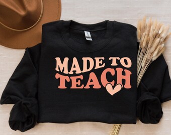 Made to Teach, Gift, Appreciation, Back to School, Teacher Shirt, Gildan Crewneck