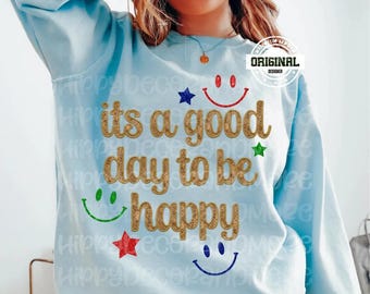 It's a Good Day to be Happy, Quotes,Graphic Tee, Gildan Crewneck