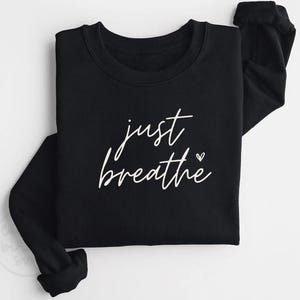Just Breathe, Just Breathe Shirt, Graphic Sweatshirt, Quotes, Graphic Tee, Crewneck, Mental Health, Mental Health Shirt