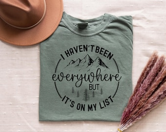 I haven't been everywhere, but it's on my list, Travel, Adventure, Graphic Tee, Outdoors, Comfort Colors