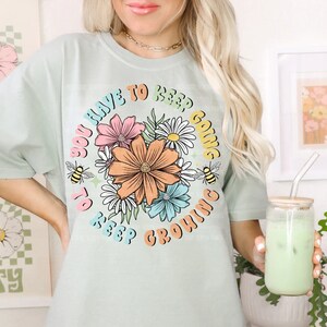 Keep Going Keep Growing, Spring Flowers, Spring, Summer, Flowers, Graphic Tee, Summer, Floral, Bees, Positive Quotes, Mental Health