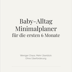 以下が含まれることがあります： 「Baby-Alltag Minimalplaner für die ersten 6 Monate」のテキストが入った、クリーム色のミニマリストデザイン。下には「Weniger Chaos. Mehr Überblick. Ohne Überforderung.」と書かれています。画像の下部には「still & einfach」と書かれています。