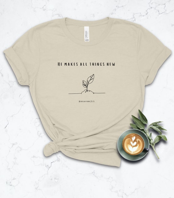 He makes all things new Christian Shirt women Bible verse Christian tee women religious apparel Women faith shirt minimalist Christian tee
