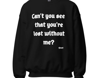 Unisex Sweatshirt Geist Band inspiriert schwarzes Sweatshirt - 'Can't You See That You Are Lost without Me' - Gothic Musik Fan Bekleidung