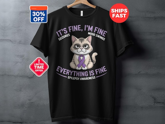Its Fine Im Fine T-Shirt, Funny Epilepsy Awareness Cat, Funny Mood Swings T Shirt, Seizures Shirt, Cat Lover Tee, Gift Idea, Support T Shirt