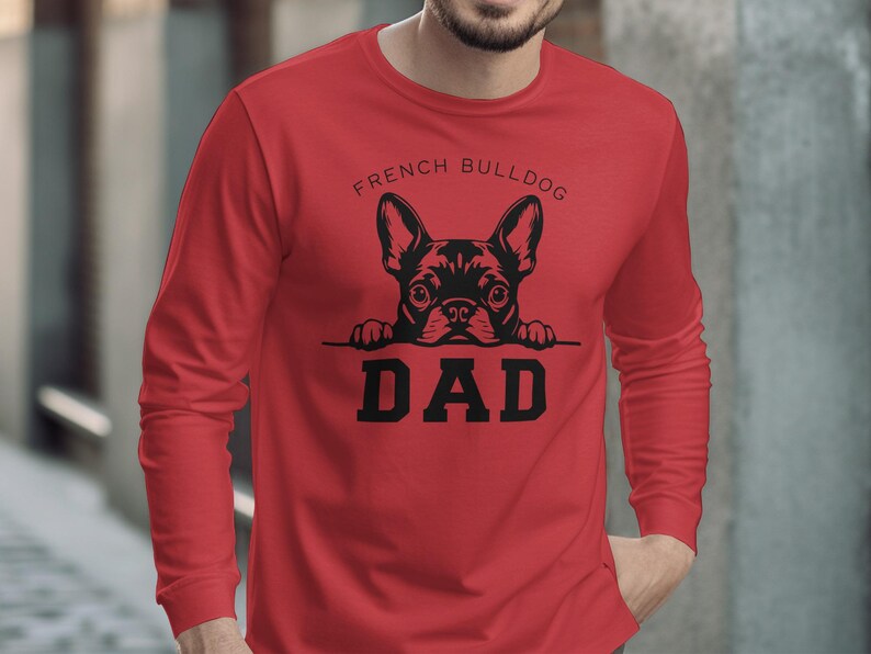 French Bulldog Dad Shirt, Dog Lover Gift, Frenchie Dad Long Sleeve, Funny Fathers Day Gift, Pet Owner Apparel, Casual Wear