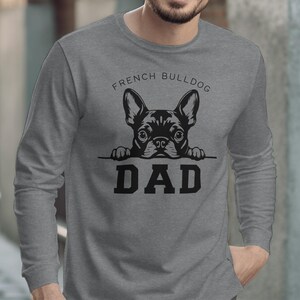 French Bulldog Dad Shirt, Cute Dog Lover Tee, Fathers Day Gift, Pet Owner Apparel, Dog Dad Long Sleeve, Frenchie Gift Idea