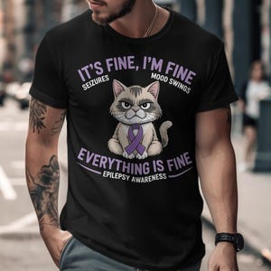 It's Fine I'm Fine Cat T-Shirt, Epilepsy Awareness Shirt, Cute Cat Graphic Tee, Support Awareness Apparel, Seizures Epilepsy Awareness
