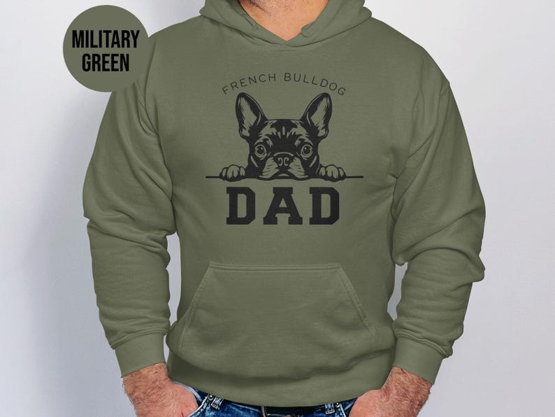 French Bulldog Dad Hoodie, Military Green Dog Lover Sweatshirt, Pet Owner Gift, Fathers Day Dog Dad Apparel, Cozy Unisex Pullover